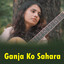 Ganja Ko Sahara cover