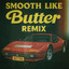 Smooth Like Butter - Remix