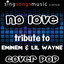 No Love (A Tribute to Eminem & Lil Wayne)