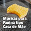 Músicas para faxina tipo casa de mãe cover