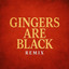 Gingers Are Black - Remix