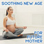 Soothing New Age for Future Mother – Music for Meditation, Contemplation and Relaxation cover