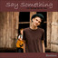 Say Something - I'm Giving Up On You