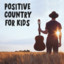 Positive Country For Kids cover
