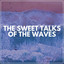The Sweet Talks of the Waves cover