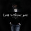 Lost without you now