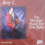 Roy C. - Out Of All The Things I Could Have Been