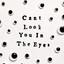 Can't Look You in the Eyes