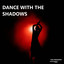 DANCE WITH THE SHADOWS