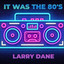 Larry Dane - It was the 80s