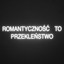Romantyczność to przekleństwo