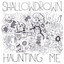 Shallowdrown - Haunting Me