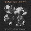 Lucy Gaffney - Send Me Away