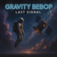 Gravity Bebop — Final Broadcast cover art