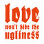 Love Won't Hide The Ugliness