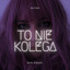 To Nie Kolega cover