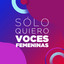 Sólo Quiero Voces Femeninas cover