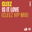 Is It Love - Cleez VIP Extended Mix