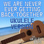 We Are Never Ever Getting Back Together - Ukulele Version cover