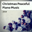 Christmas Peaceful Piano Music 2018 - Relaxing Xmas, Winter Sounds and Christmas Classics cover