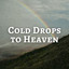 Cold Drops to Heaven cover