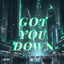 Got You Down