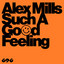 Alex Mills - Such A Good Feeling