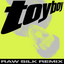 Toy Boy - RAW SILK Remix