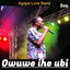 Owuwe ihe ubi - Live