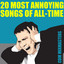 20 Most Annoying Songs of All-Time cover