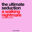 The Ultimate Seduction - A Walking Nightmare