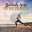 Spiritualy Yoga for Soul Harmonize: Deep Ambient New Age 15 Fresh 2019 Tracks, Best Music for Pure Meditation & Inner Relaxation, Increase Positive Energy, Zen Mantra Sounds, Deeper Body & Soul Connection cover