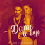Oana, Pipe Calderon - Dame Lo Tuyo