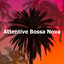 Attentive Bossa Nova cover