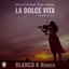 La Dolce Vita (The Magic Of Love) - Blanco K Remix
