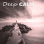 Deep Calm – Concentration Relaxation Meditation Music, Focusing, Nature Sounds, Stillness cover