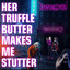 Her Truffle Butter Makes Me Stutter cover