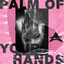 Palm Of Your Hands - Extended Mix