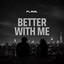 Better With Me - Extended Edit