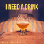 I Need a Drink cover