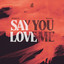 Say You Love Me - Extended Mix