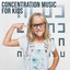 Concentration Music for Kids: Homework Fast and Easy & Music for Learning and School Exercises cover