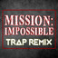 Mission Impossible - Trap Remix