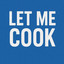 LET ME COOK