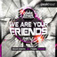 We Are Your Friends