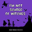 I'm Not Scared of Witches cover