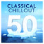 50 Classical Chillout - Essential Chilled Classical Music for Relaxation, Sleep & Study cover