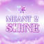 Meant 2 Shine
