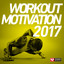 Workout Motivation 2017 (Unmixed Workout Music Ideal for Gym, Jogging, Running, Cycling, Cardio and Fitness) cover