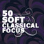 50 Soft Classical Focus cover